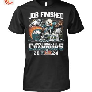 Job Finished Super Bowl Lix Champions 2024 Philadelphia Eagles T-Shirt